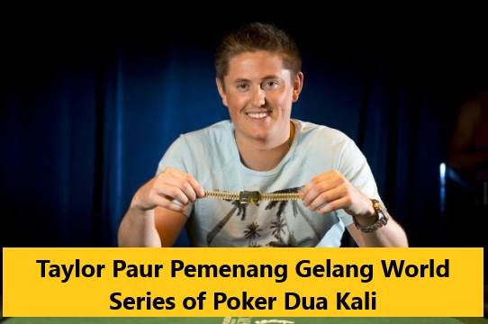 Taylor Paur Pemenang Gelang World Series of Poker Dua Kali